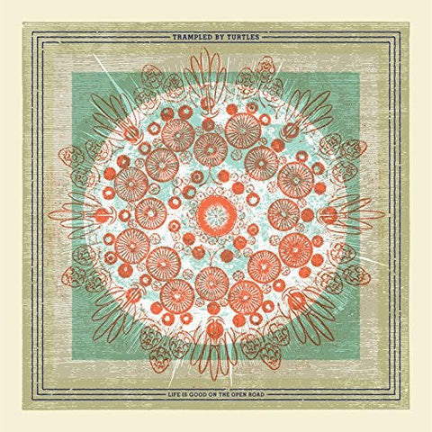 TRAMPLED BY TURTLES - LIFE IS GOOD ON THE OPEN ROAD
