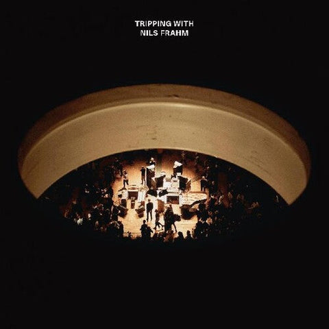 NILS FRAHM - TRIPPING WITH