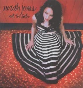 NORAH JONES - NOT TOO LATE