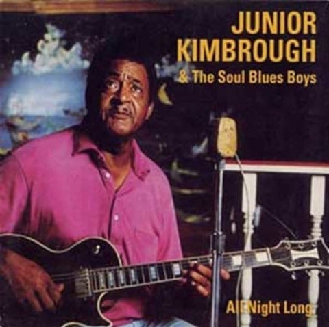 JUNIOR KIMBROUGH & THE SOUL BLUES BOYS- ALL NIGHT LONG