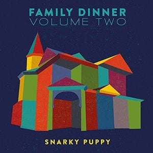 SNARKY PUPPY - FAMILY DINNER VOL. 2