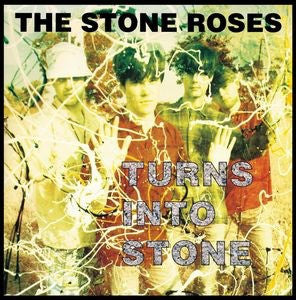 THE STONE ROSES - TURNS INTO STONE