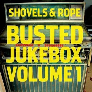 SHOVELS & ROPE - BUSTED JUKEBOX VOL. 1